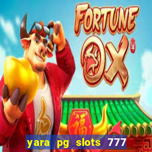 yara pg slots 777 paga mesmo